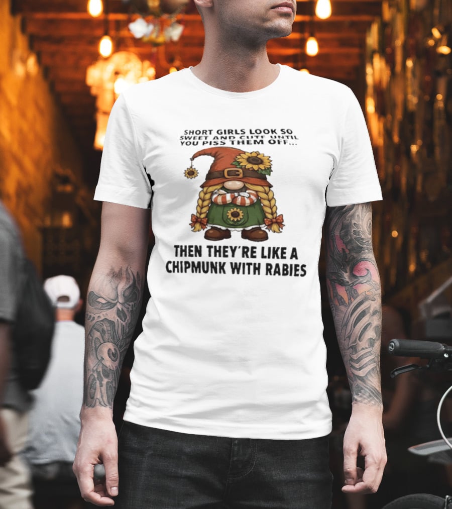 Sweet Short Girls Transform Into Chipmunk With Rabies When Provoked T-Shirt