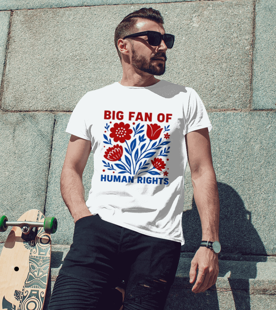 Big Fan Of Human Rights Flowers T-Shirt