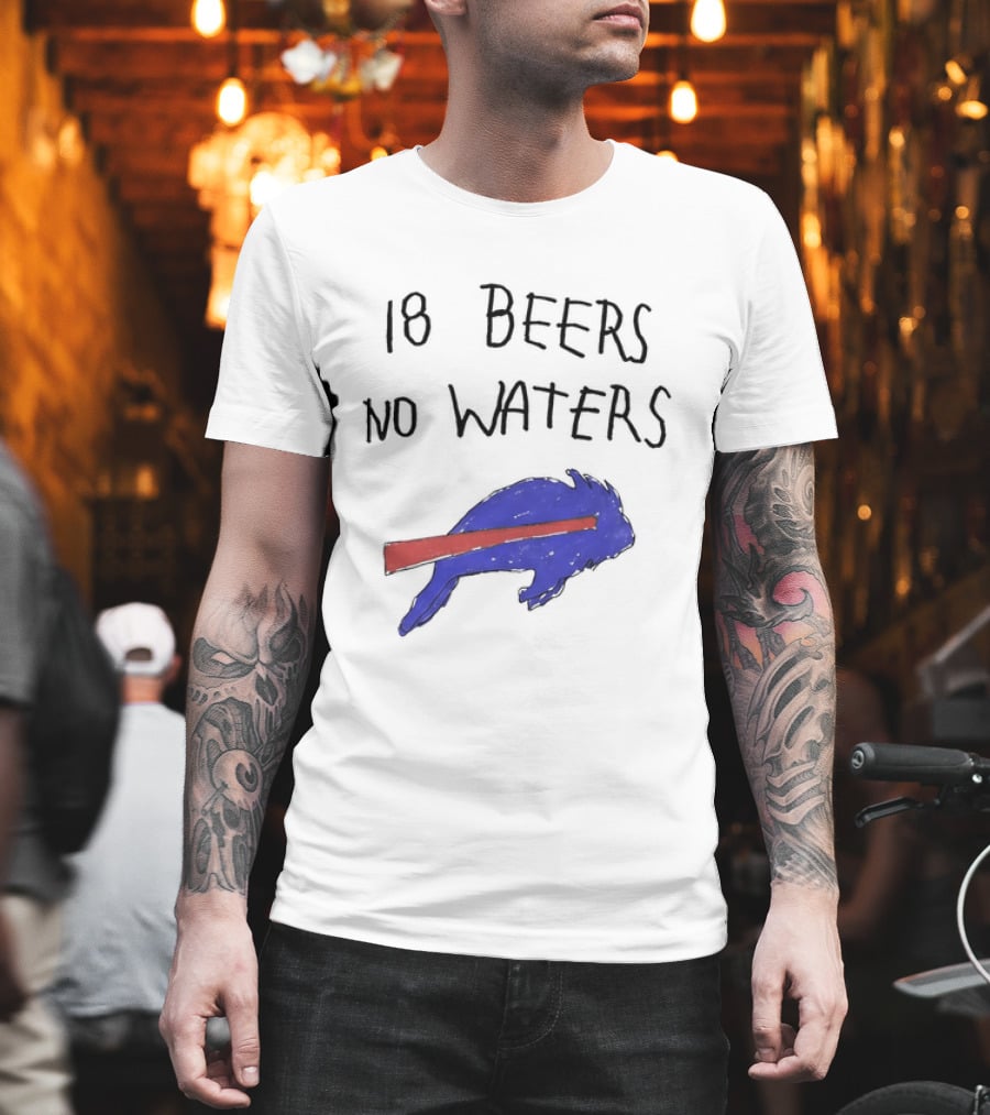 Buffalo Bills 18 Beers No Waters 2026 Blue Red Buffalo T-Shirt