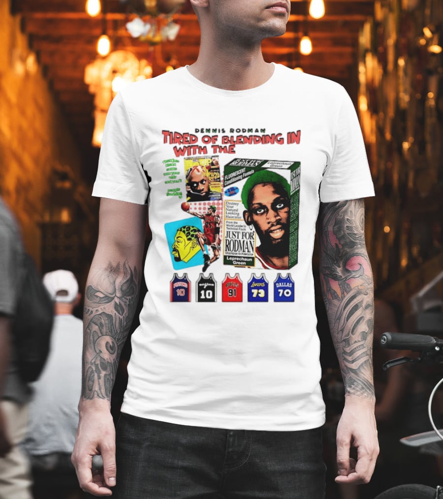 Dennis Rodman Tired Of Blending In Just For Rodman Pistons Lakers Bulls Mavericks T-Shirt