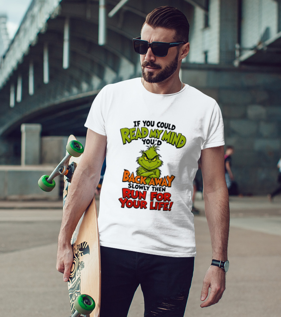 The Grinch Read My Mind Back Away Slowly Then Run For Your Life T-Shirt