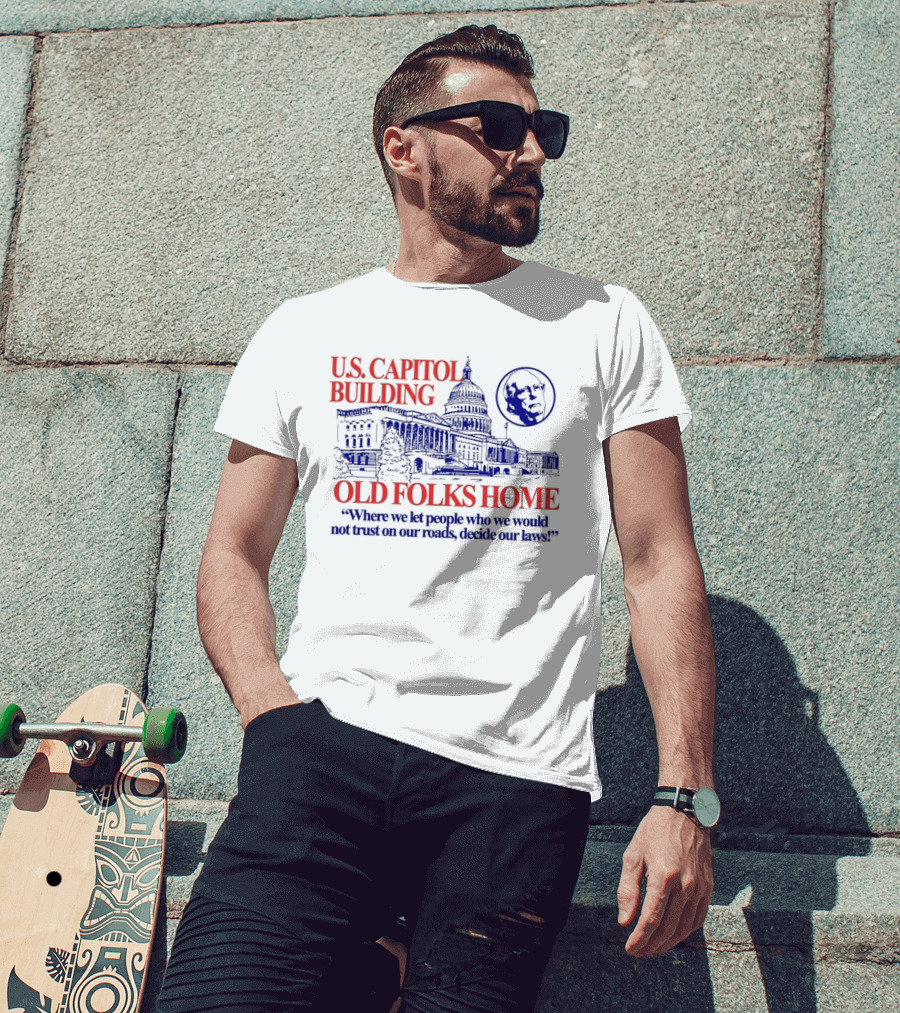 U.S. Capitol Building Old Folks Home Satire Where We Let People Decide Our Laws T-Shirt
