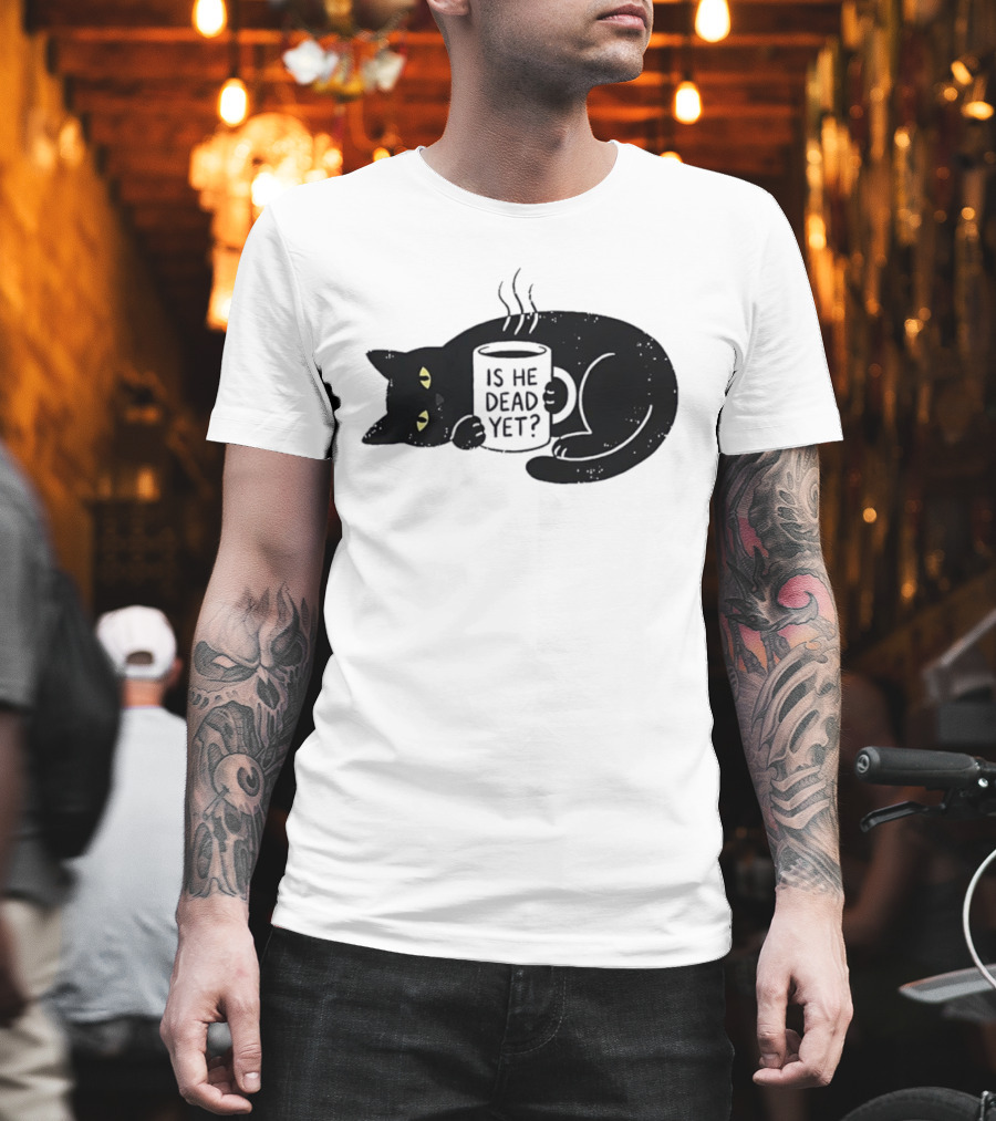 Black Cat Is He Dead Yet Coffee T-Shirt