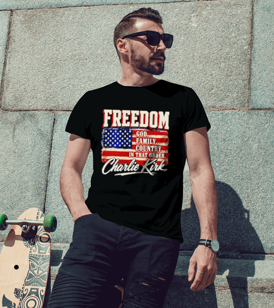 Freedom God Family Country In That Order American Flag Charlie Kirk T-Shirt