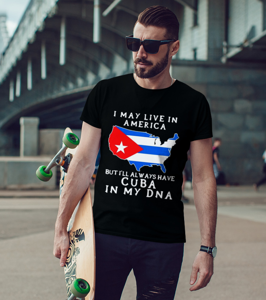 I May Live In America But I'll Always Have Cuba In My DNA Map Of United States T-Shirt