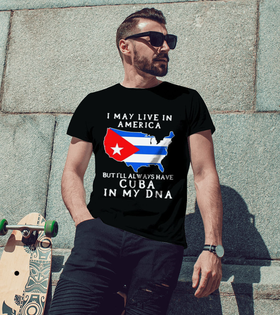 I May Live In America But I'll Always Have Cuba In My DNA Map Of United States T-Shirt