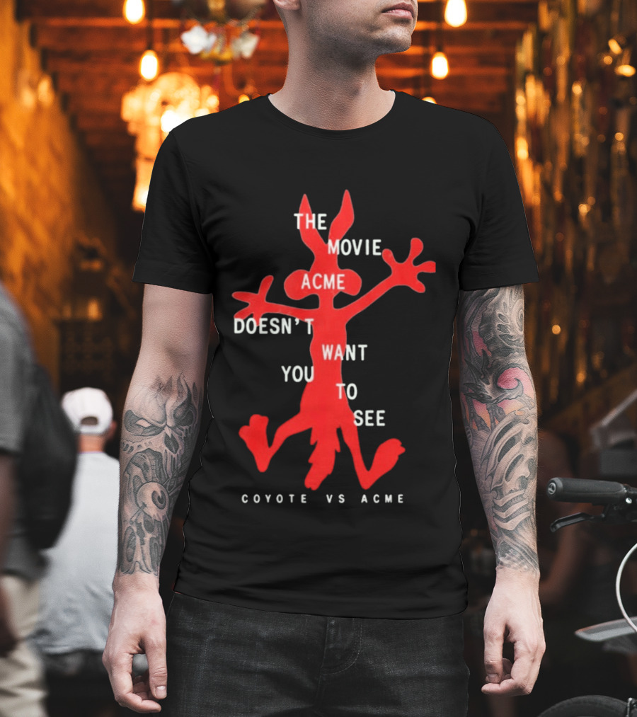 The Movie Acme Doesn't Want You To See Coyote Vs Acme T-Shirt