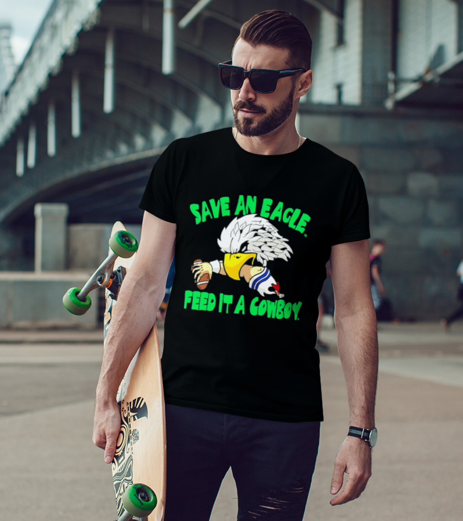 Philadelphia Eagles Save An Eagle Feed It A Cowboy Football Rivalry T-Shirt