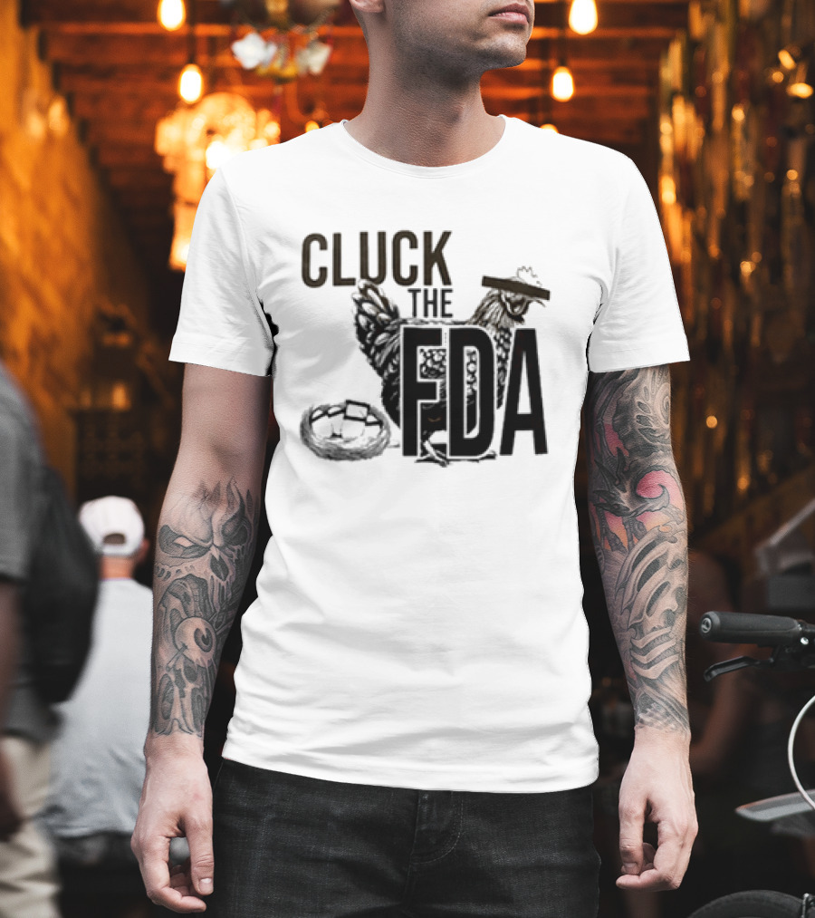 Cluck The FDA Chicken Animal Protest Message T-Shirt