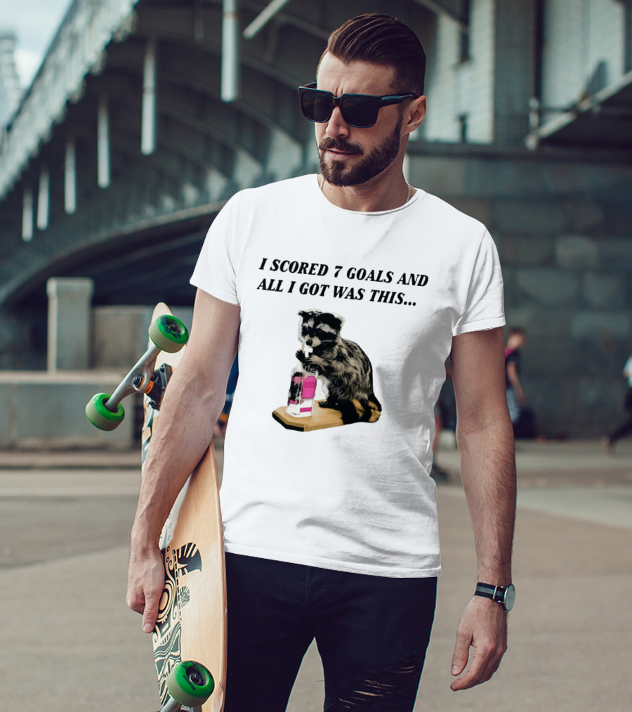 I Scored 7 Goals And All I Got Was This Whiskey Raccoon T-Shirt
