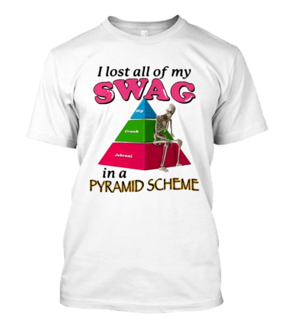 I Lost All My Swag Hip Crunk Jabroni In A Pyramid Scheme T-Shirt