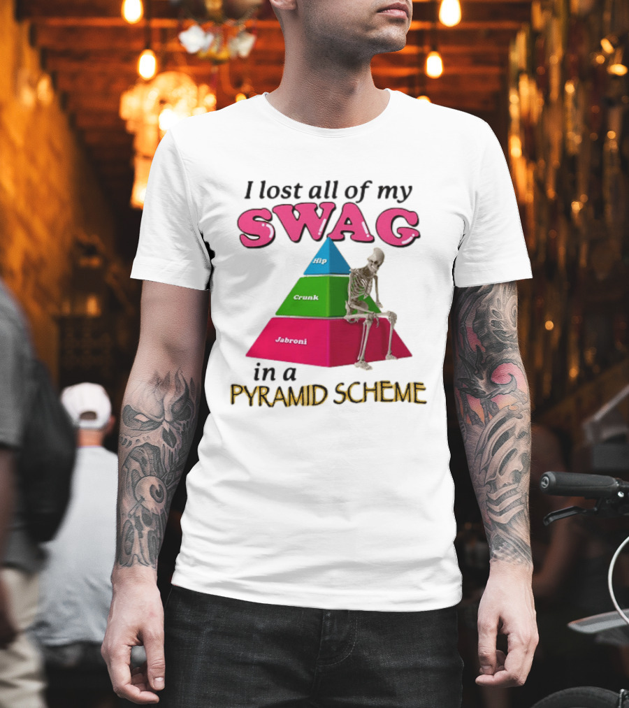I Lost All My Swag Hip Crunk Jabroni In A Pyramid Scheme T-Shirt