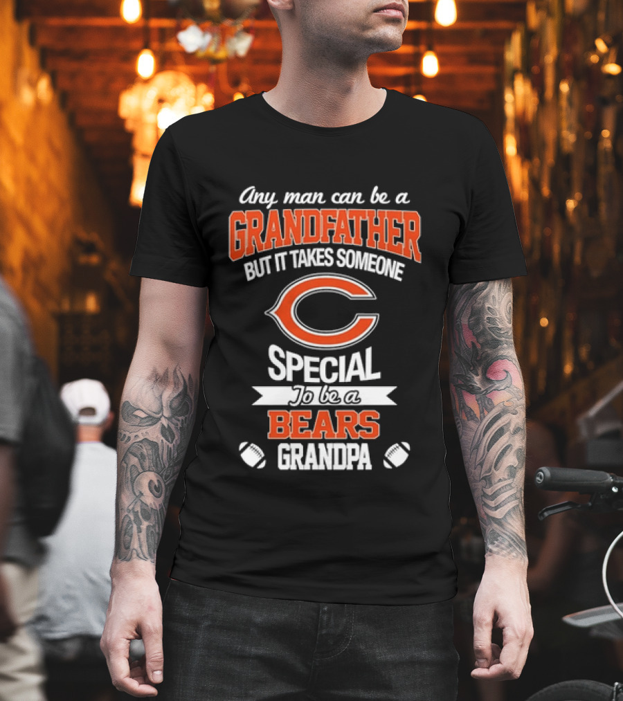 Any Man Can Be A Grandfather But It Takes Someone Special To Be A Bears Grandpa Football T-Shirt