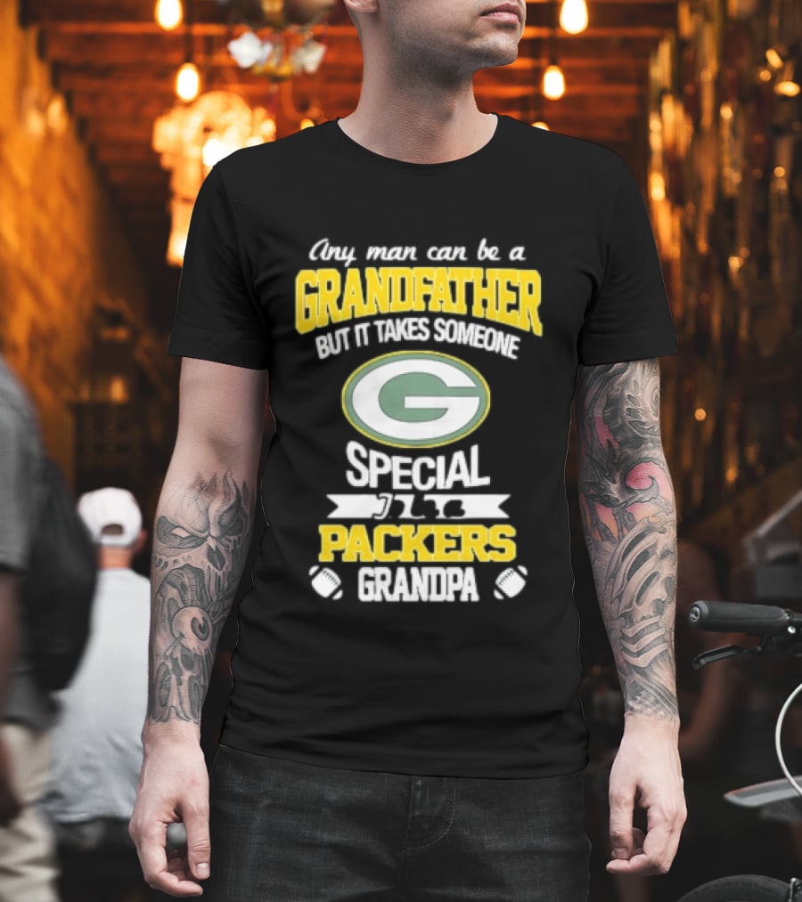 Any Man Can Be A Grandfather Packers Grandpa Special T-Shirt