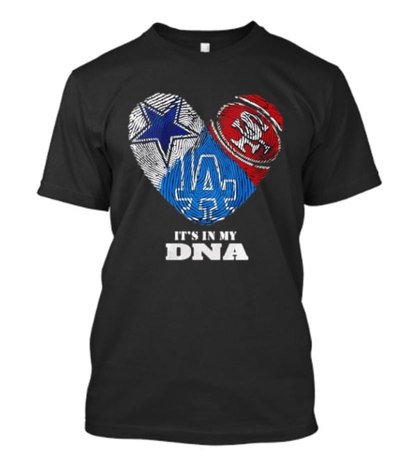 It's In My DNA Dallas Cowboys San Francisco 49ers Los Angeles Dodgers Fans T-Shirt