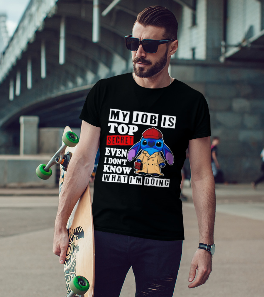 Stitch My Job Is Top Secret Even I Don't Know What I'm Doing T-Shirt