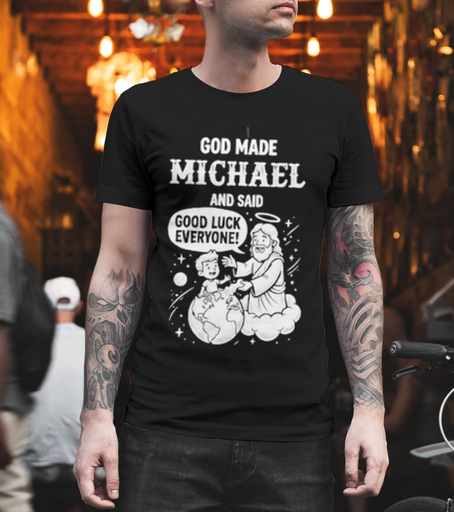 God Made Michael And Said Good Luck Everyone With Angelic Halo And Playful Scene T-Shirt