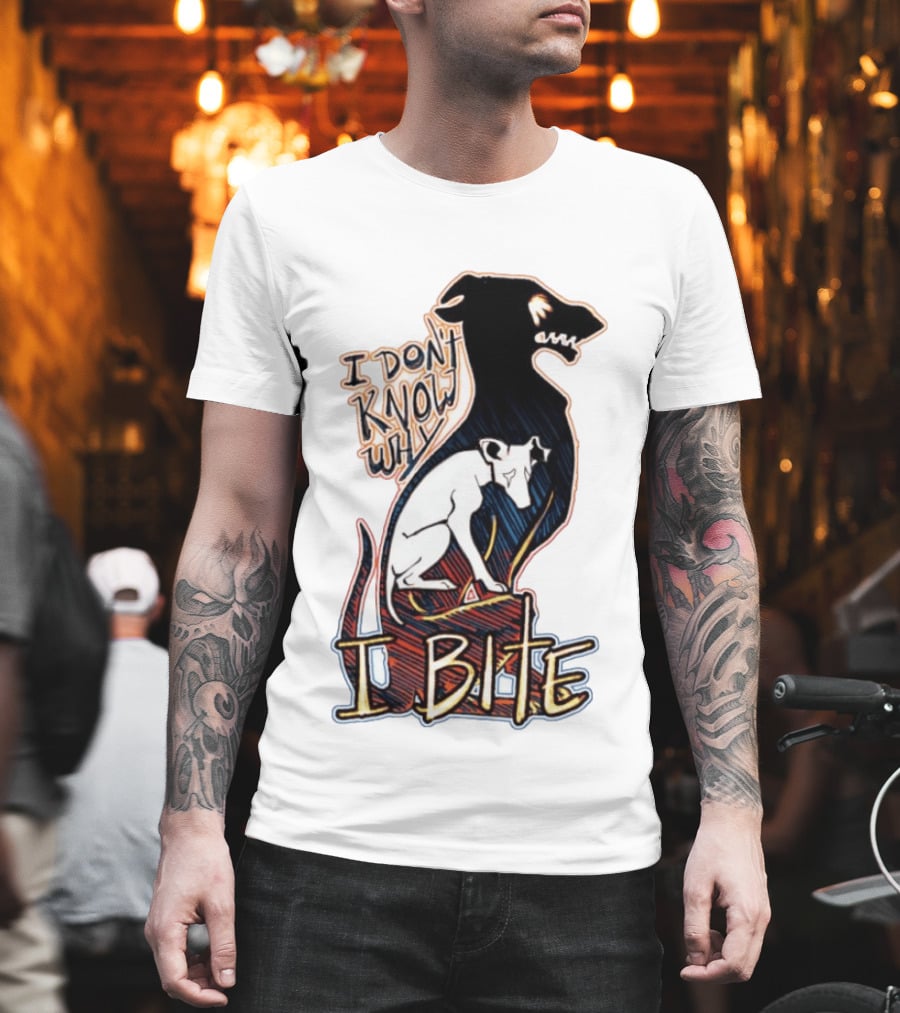 I Don't Know Why I Bite Dog Greyhound T-Shirt
