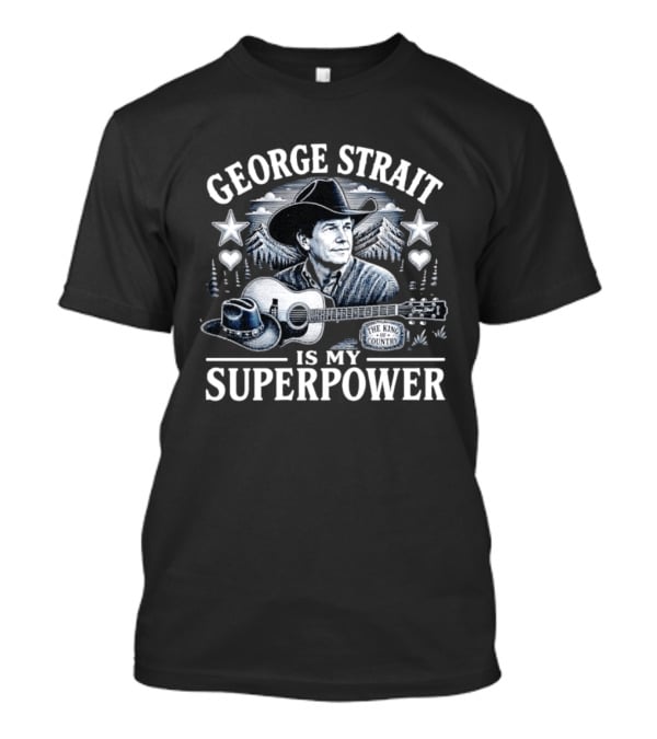 George Strait Is My Superpower The King Of Country T-Shirt