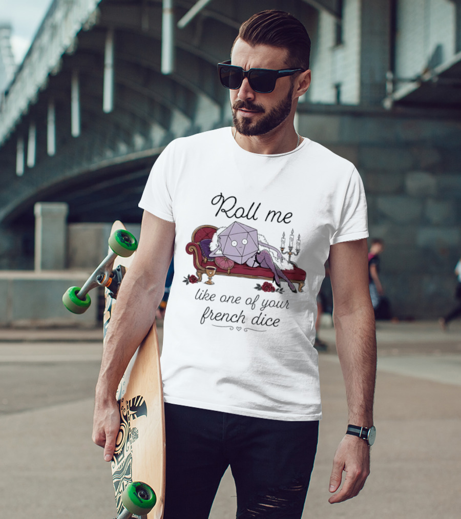 Roll Me Like One Of Your French Dice Dungeons And Dragons D20 Dice T-Shirt