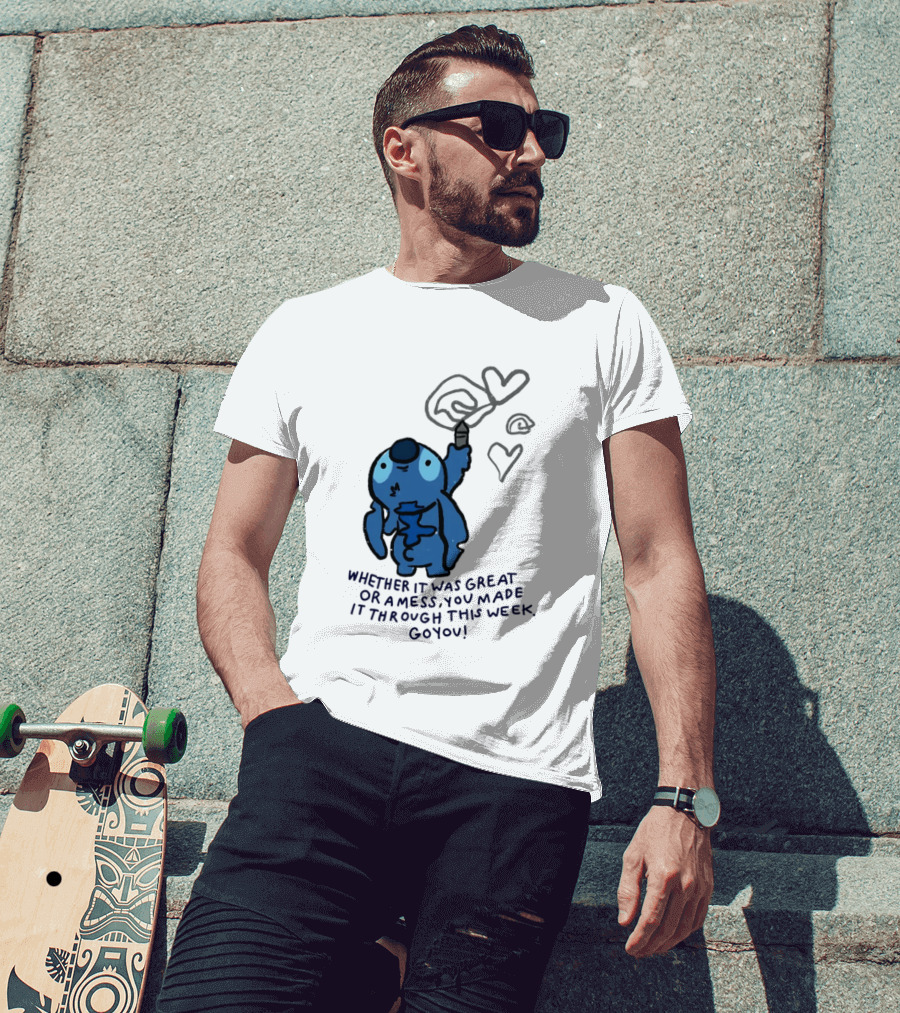 Stitch Whether It Was Great Or A Mess You Made It Through This Week Go You Hearts Drawing T-Shirt