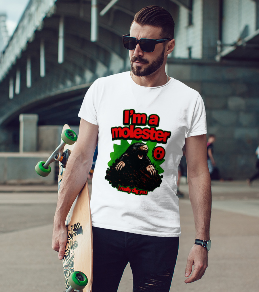 I'm A Molester I Really Dig You Mole T-Shirt