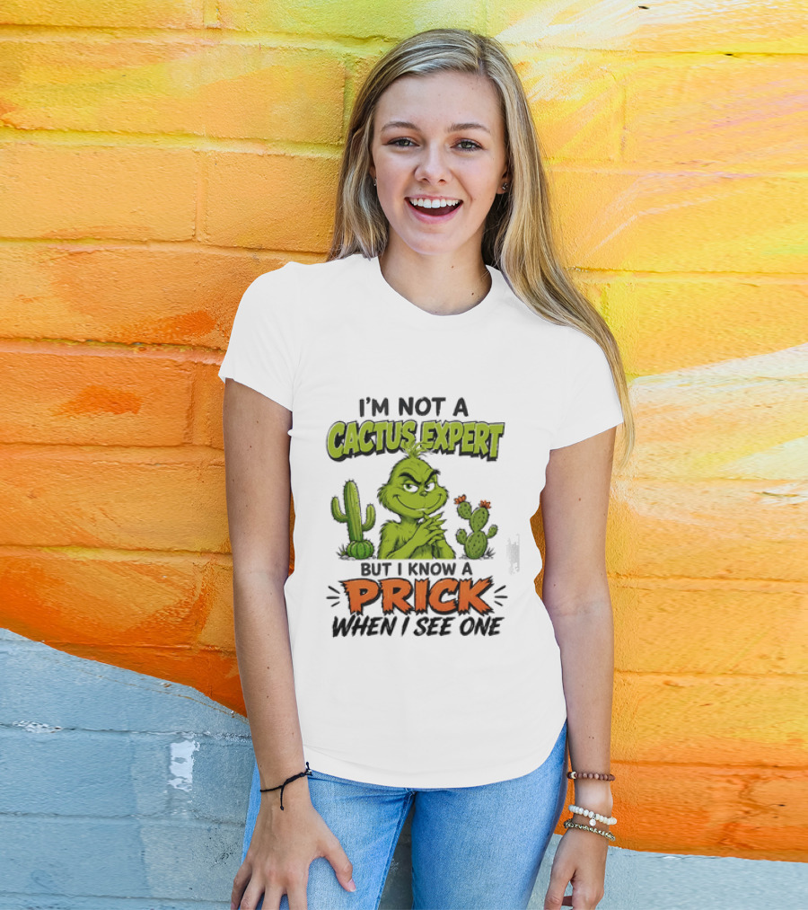 The Grinch I'm Not A Cactus Expert But I Know A Prick When I See One T-Shirt