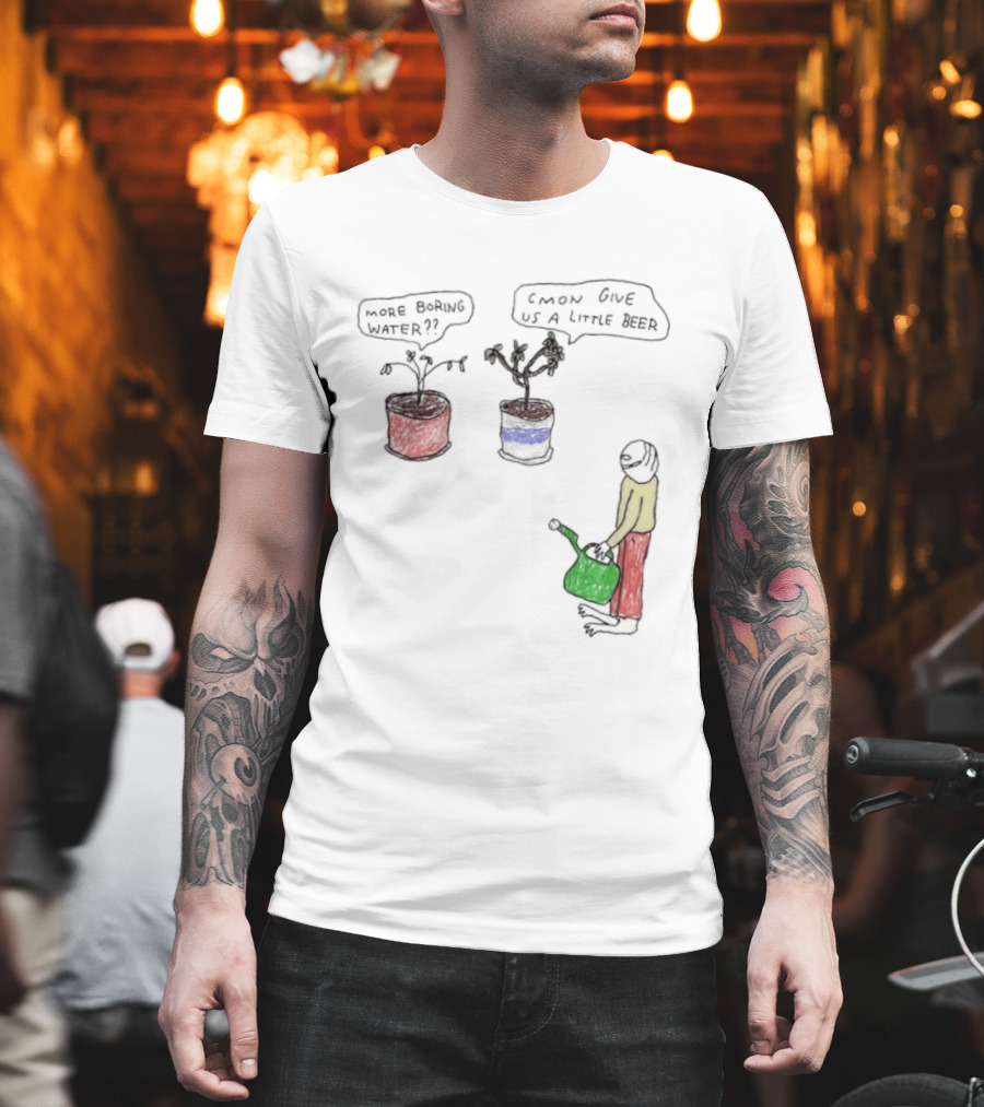 More Boring Water C'mon Give Us A Little Beer T-Shirt