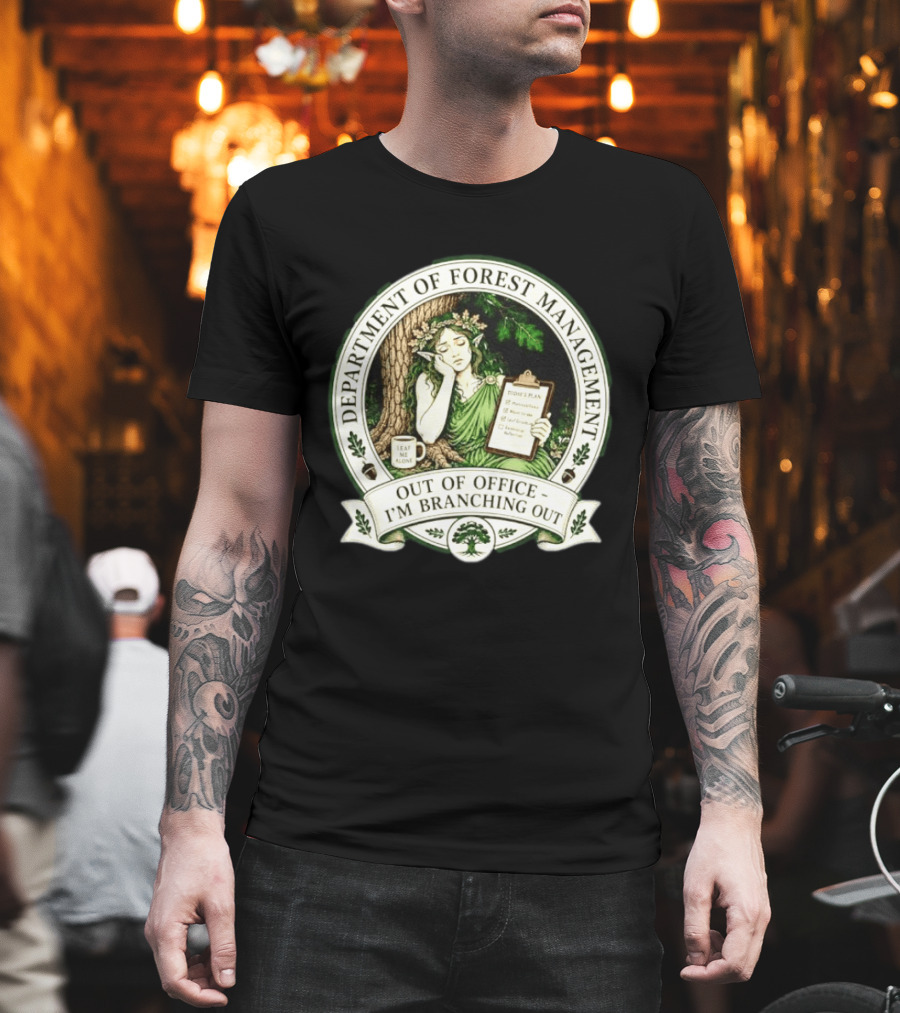 Department Of Forest Management Out Of Office I'm Branching Out Dryad T-Shirt