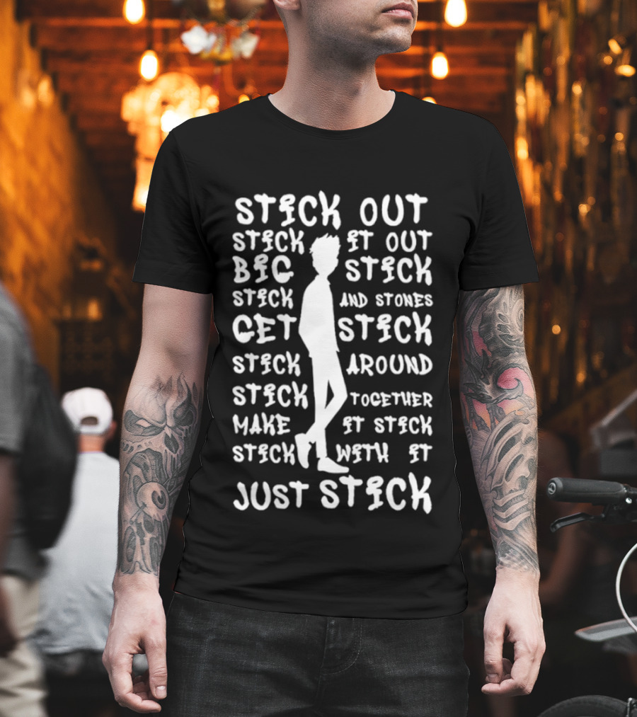 Stick Out Stick It Out Big Stick Stones Stick Get Stick Around Make Stick Together Stick With It Just Stick T-Shirt