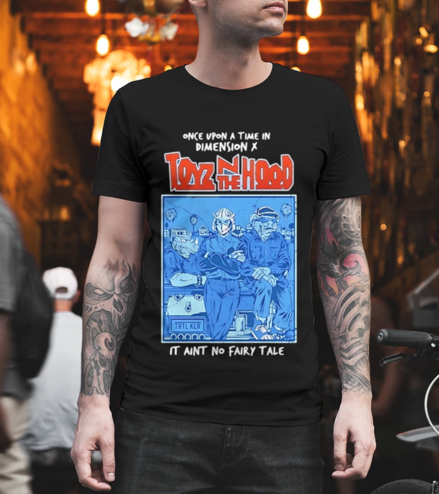 Once Upon A Time In Dimension X Toyz N The Hood It Ain't No Fairy Tale TMNT Mashup T-Shirt