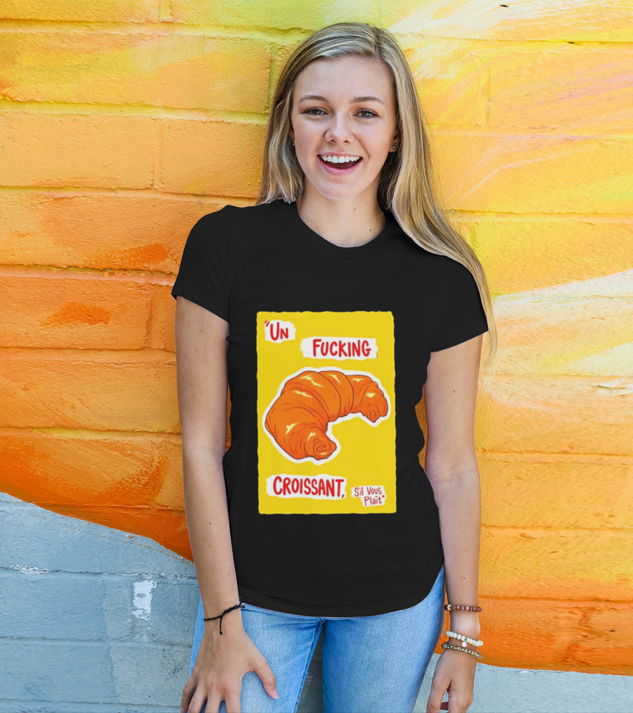 Un Fucking Croissant S'il Vous Plaît French Food Lover T-Shirt