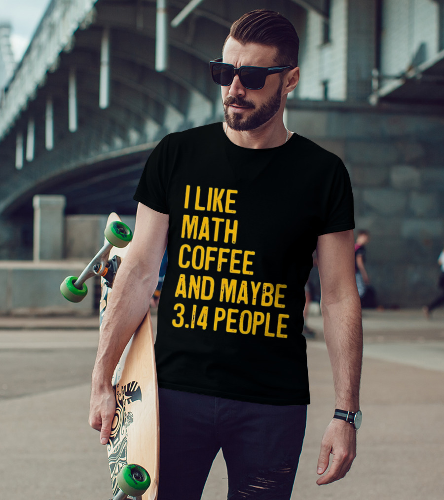 I Like Math Coffee And Maybe 3.14 People T-Shirt