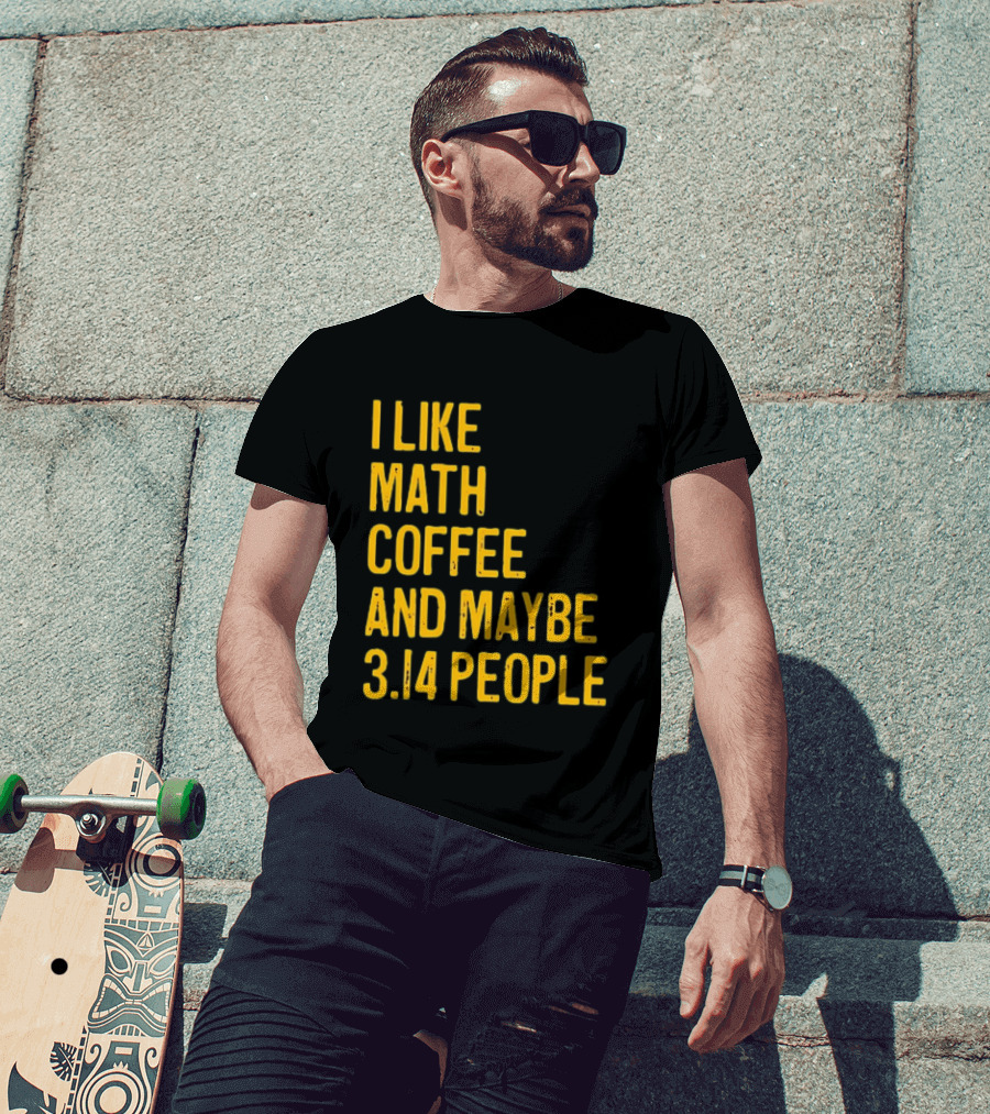 I Like Math Coffee And Maybe 3.14 People T-Shirt