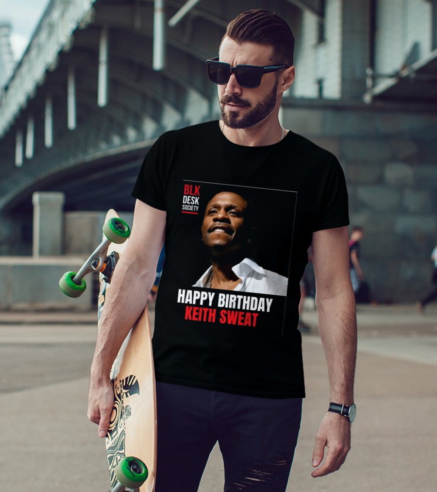 Happy Birthday Keith Sweat BLK Desk Society Celebration T-Shirt