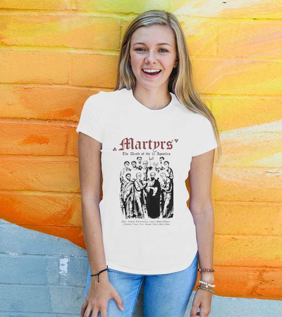 Martyrs The Death Of The 12 Apostles Christian History T-Shirt