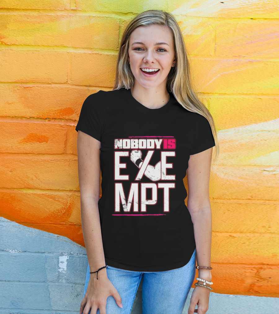Nobody Is Exempt Fist Arm Powerlifting Motivation Bodybuilding T-Shirt