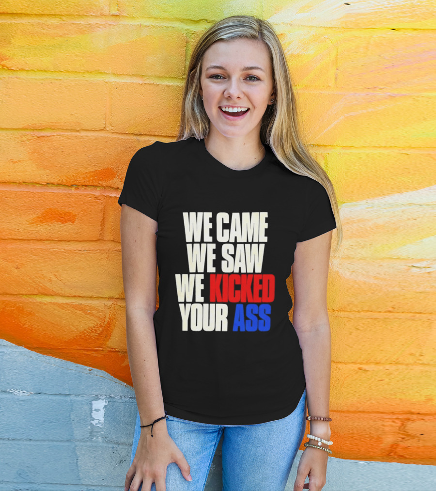 We Came We Saw We Kicked Your Ass Retro Bold Empowerment T-Shirt