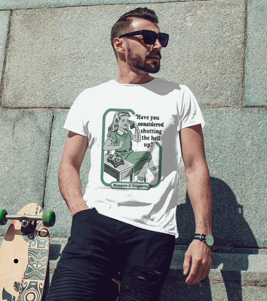 Have You Considered Shutting The Hell Up Manners And Etiquette Retro Telephone Lady T-Shirt
