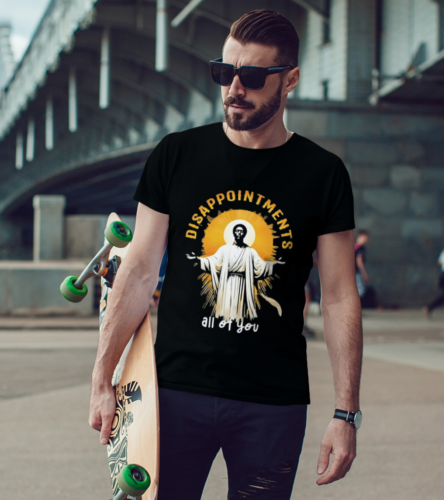 Disappointments All Of You Religious Figure Radiant T-Shirt
