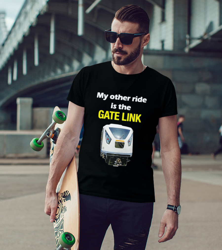 Gate Link Transit Train My Other Ride Is The Gate Link T-Shirt