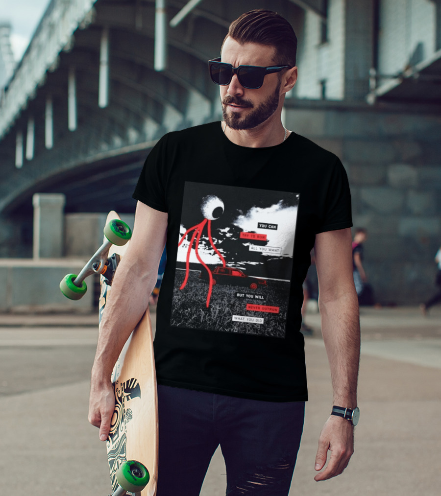 You Can Try To Run All You Want Strange Eye But You Will Never Outrun What You Did T-Shirt