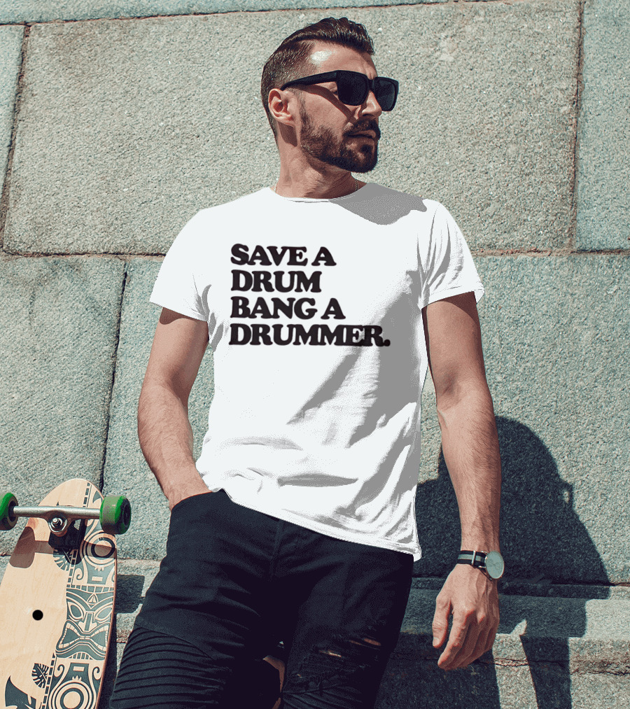 Save A Drum Bang A Drummer Drums Percussion T-Shirt