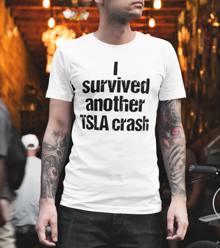 I Survived Another TSLA Crash Tesla Stock Market Memes T-Shirt
