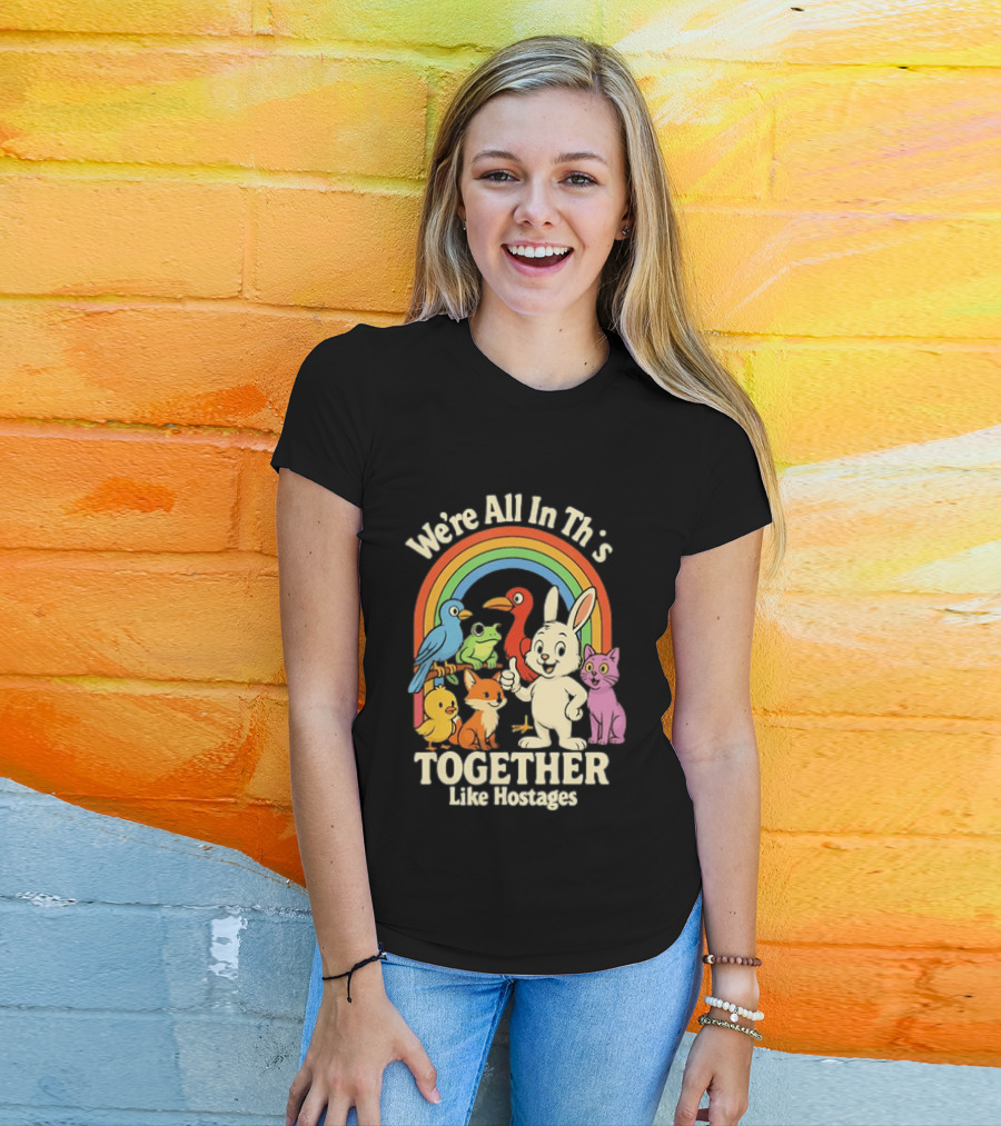 We're All In This Together Like Hostages Rainbow Animals T-Shirt