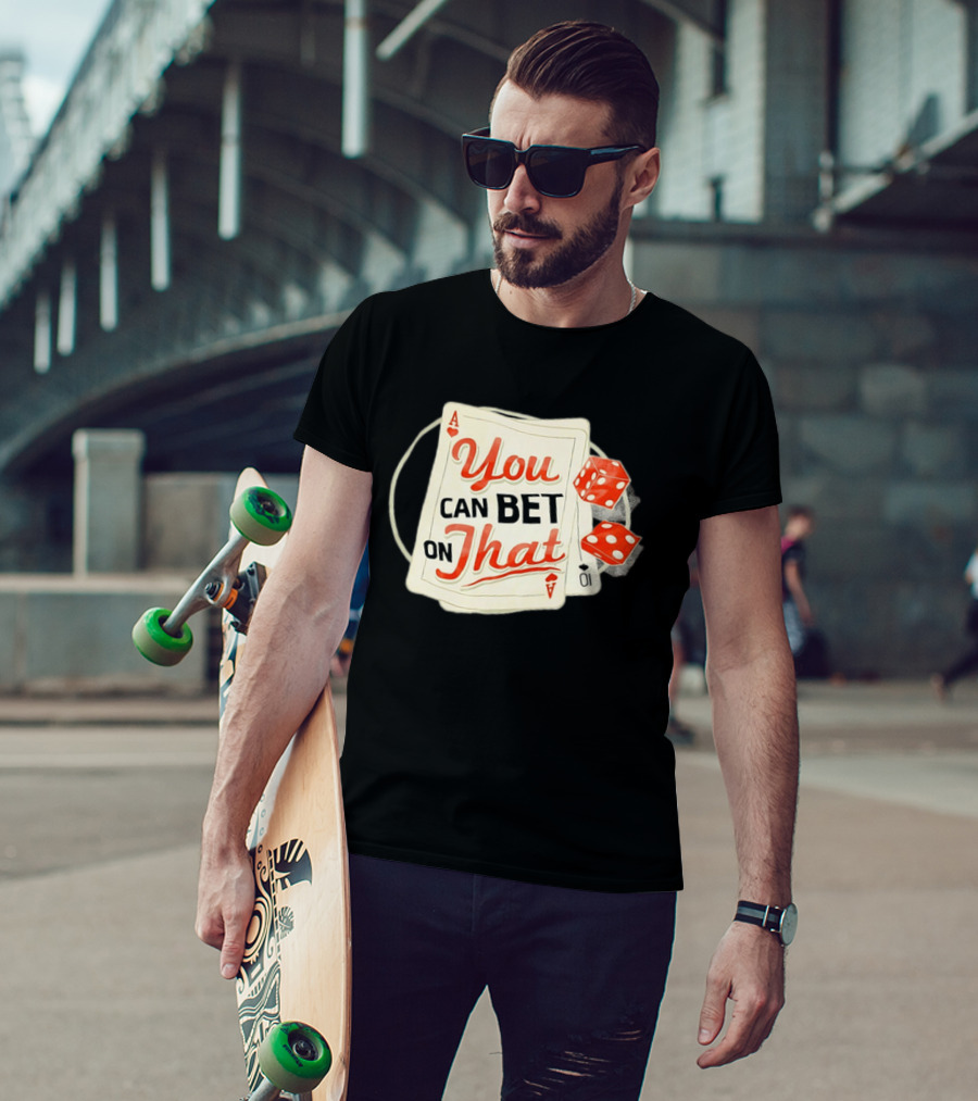 You Can Bet On That Playing Cards Dice Ace T-Shirt