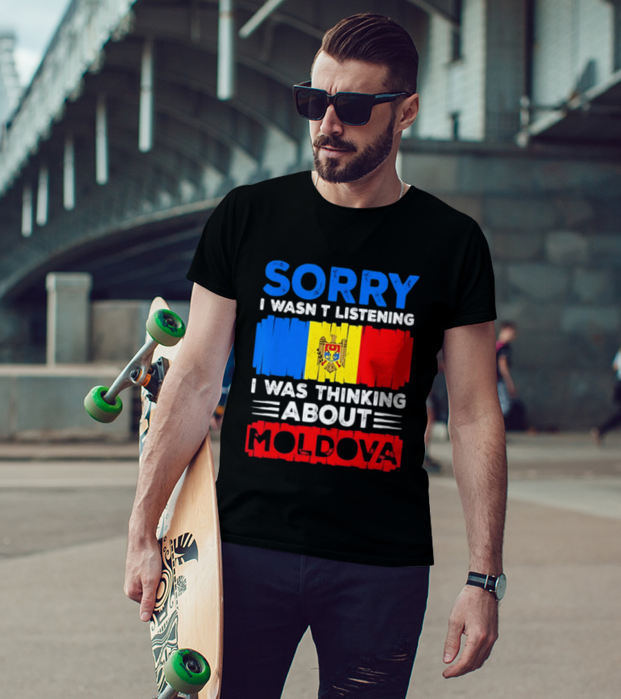 Sorry I Wasn't Listening Moldova Flag T-Shirt