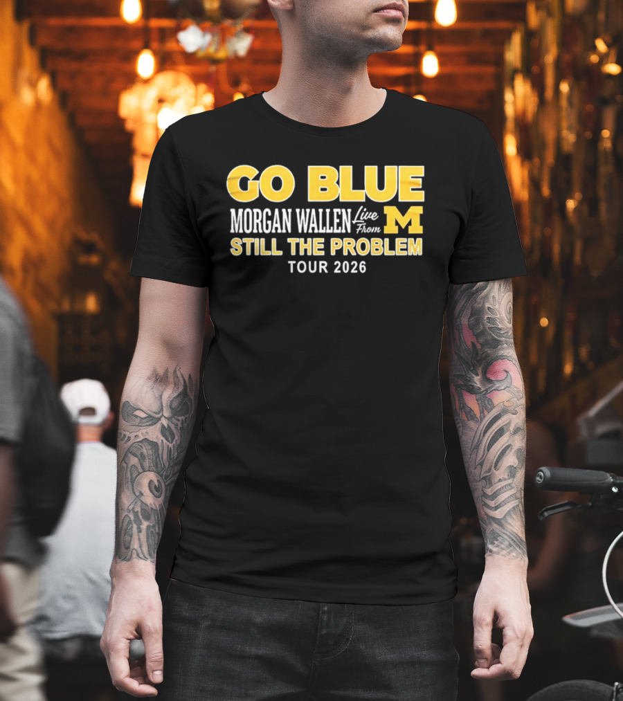 Go Blue Morgan Wallen Live From M Still The Problem Tour 2026 T-Shirt