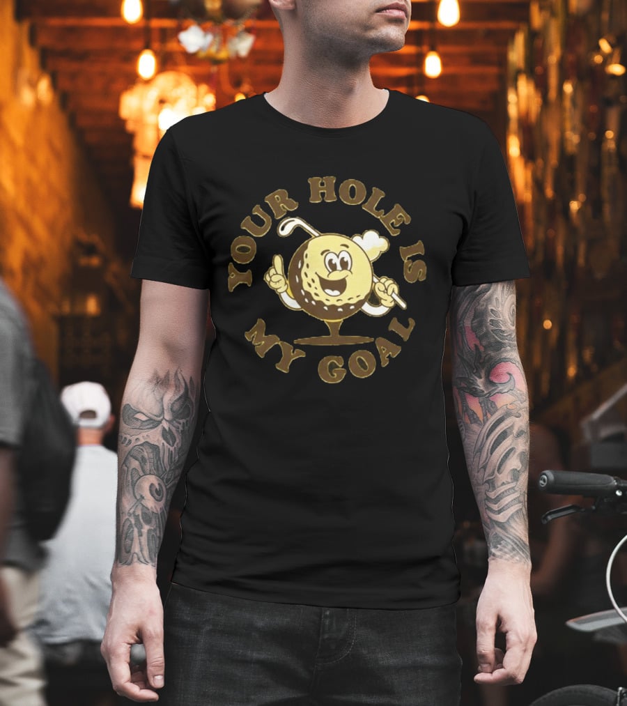 Your Hole Is My Goal Golf Ball Cartoon With Club T-Shirt