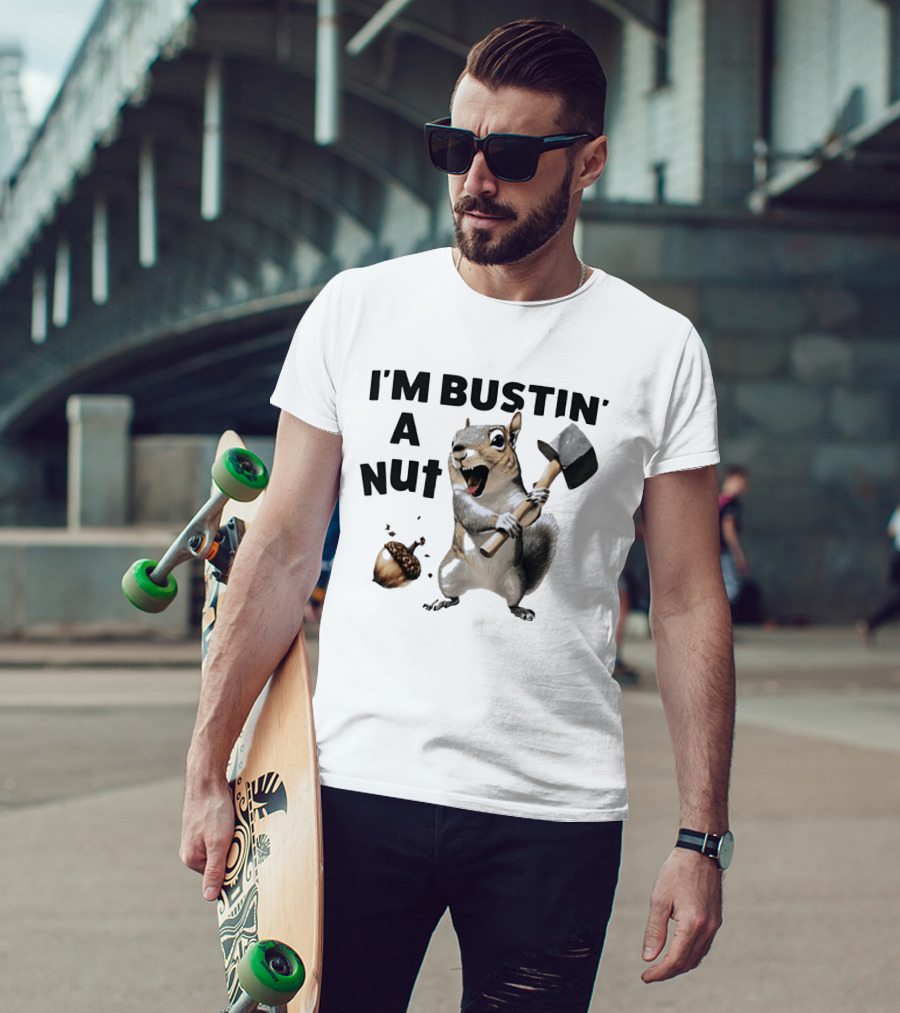 I'm Bustin' A Nut Squirrel Acorn Humor T-Shirt